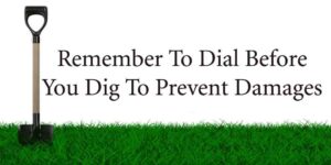 Remember To Dial Before You Dig To Prevent Damages